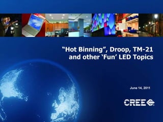 “Hot Binning”, Droop, TM-21 and other ‘Fun’ LED Topics June 14, 2011 