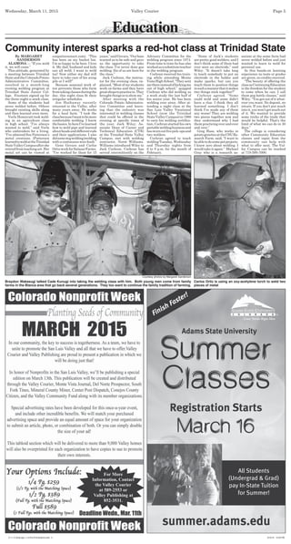 Education
Wednesday, March 11, 2015 Valley Courier Page 5
By MARGARET
SANDERSON
ALAMOSA — “If you weld
it, we will come.”
This attitude, generated by
a meeting between Trinidad
StateandtheColoradoPotato
Administrative Committee,
resulted in a month-long
evening welding program at
Trinidad State Junior Col-
lege. Fourteen signed up for
the three-night-a-week class.
Some of the students had
never welded before. Others
brought existing skills along
and then learned even more.
Verla Honeycutt took weld-
ing in an agriculture class
in high school. “I’ve always
wanted to weld,” said Verla
who embroiders for a living.
“I’ve admired Sue Patterson’s
metal creations. (Patterson
learnedtoweldattheTrinidad
StateValleyCampusaftershe
retiredfromteachingart.Her
metal art can be viewed at
Community interest sparks a red-hot class at Trinidad State
suepattersonart.com). “This
has been on my bucket list.
I’m so happy to be here. I love
it. My dad, husband and kids
can all weld. I want to weld
too! Now either my dad will
have to take care of his scrap
pile or I will!”
Because seasonal work of-
ten prevents those who farm
fromtakingclassesduringthe
day, this night class ﬁt their
irregular schedules.
Jon Hathaway recently
returned to the Valley, after
many years away. He works
for a local farm. “I took the
classbecauseIwanttobemore
comfortable welding. I knew
thebasics.InhereI’velearned
how to weld pipe and learned
aboutbeadsanddifferentrods
and their applications. I also
didsomemigwelding(welding
with a continuous wire feed).”
Gene Gevara and Carlos
OrtizworkforSalazarFarms.
“I’ve worked for them for 15
years,”saidGevara.“Ourboss
wanted us to be safe and gave
us the opportunity to take
the class. I’ve never done gas
welding. Six of us are here for
the class.”
Jack Cochran, the instruc-
tor for the evening class, ex-
plained, “Most of my students
work on farms and they have
greatshopstopracticein.They
broughtthingsintoshowme.”
After meeting with the
Colorado Potato Administra-
tive Committee and learn-
ing that the industry was
interested in welding classes
that could be offered in the
evening at speciﬁc times of
the year, Jack Wiley, As-
sociate Dean of Career and
Technical Education (CTE)
at the Trinidad State Valley
Campus, met with welding
instructor, Norm Williams.
Williams introduced Wiley to
Jack Cochran. Cochran has
served intermittently on the
Advisory Committee for the
welding program since 1974.
From time to time he has also
workedasasubstituteteacher
in the welding program.
Cochran received his train-
ing while attending Monte
VistaHighSchool.“Theysent
methereinsteadofkickingme
out of high school,” quipped
Cochran who did welding as
a work study the last half of
his senior year. He has been
welding ever since. After at-
tending a night class at the
San Luis Valley Vocational
School (now the Trinidad
StateValleyCampus)in1988
to earn his welding certiﬁca-
tion, Cochran started his own
portableweldingbusinessand
haswornoutﬁvepick-upsand
two welders.
Cochran agreed to teach
weldingTuesday,Wednesday
and Thursday nights from
6 to 9 p.m. for the month of
February.
“Some of Jack’s students
are pretty good welders, and I
don’t think some of them had
ever seen an electrode,” said
Wiley. “It doesn’t take long
to teach somebody to put an
electrode in the holder and
make sparks, but can you
teach them to position things
insuchamannerthatitmakes
two things stick together?”
Cochran agreed. “Some
could weld and some didn’t
have a clue. I think they all
learned something. I don’t
think I’ve made any of them
any worse! They are welding
two pieces together now and
they understand why I had
thempracticingoverandover
and over.”
Greg Hass, who works in
potatogeneticsattheCSURe-
search Farm, said, “I want to
beabletodosomepetprojects.
I knew zero about welding. I
would take it again.” Michael
Gray who is a research as-
sociate at the same farm had
never welded before and just
wanted to learn to weld for
personal use.
In this hands-on learning
experience no tests or grades
are given, no credits received.
“The beauty of offering the
classasContinuingEducation
is the freedom for the student
to come when he can. I call
them pop bottle classes,” said
Wiley. “You get out of it what-
ever you want. No deposit, no
return. If you don’t put much
intoit,youwon’tgetmuchout
of it. We wanted to provide
some tricks of the trade that
would be helpful. That’s the
limit of what we can do in 30
days.”
The college is considering
other Community Education
classes and input from the
community can help with
what to offer next. The Val-
ley Campus can be reached
at 719-589-7000.
Braydon Wakasugi talked Cade Kunugi into taking the welding class with him. Both young men come from family
farms in the Blanca area that go back several generations. They too want to continue the family tradition of farming.
Courtesy photos by Margaret Sanderson
Carlos Ortiz is using an oxy-acetylene torch to weld two
pieces of metal
3-11-15 Daily pgs 1-14-Pre-Print Buttons.indd 53-11-15 Daily pgs 1-14-Pre-Print Buttons.indd 5 3/10/15 10:33 PM3/10/15 10:33 PM
 