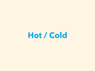 Hot / Cold
 