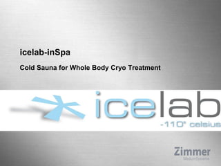 icelab-inSpa
Cold Sauna for Whole Body Cryo Treatment
 