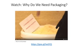Watch: Why Do We Need Packaging?
https://goo.gl/iw5FZj
 