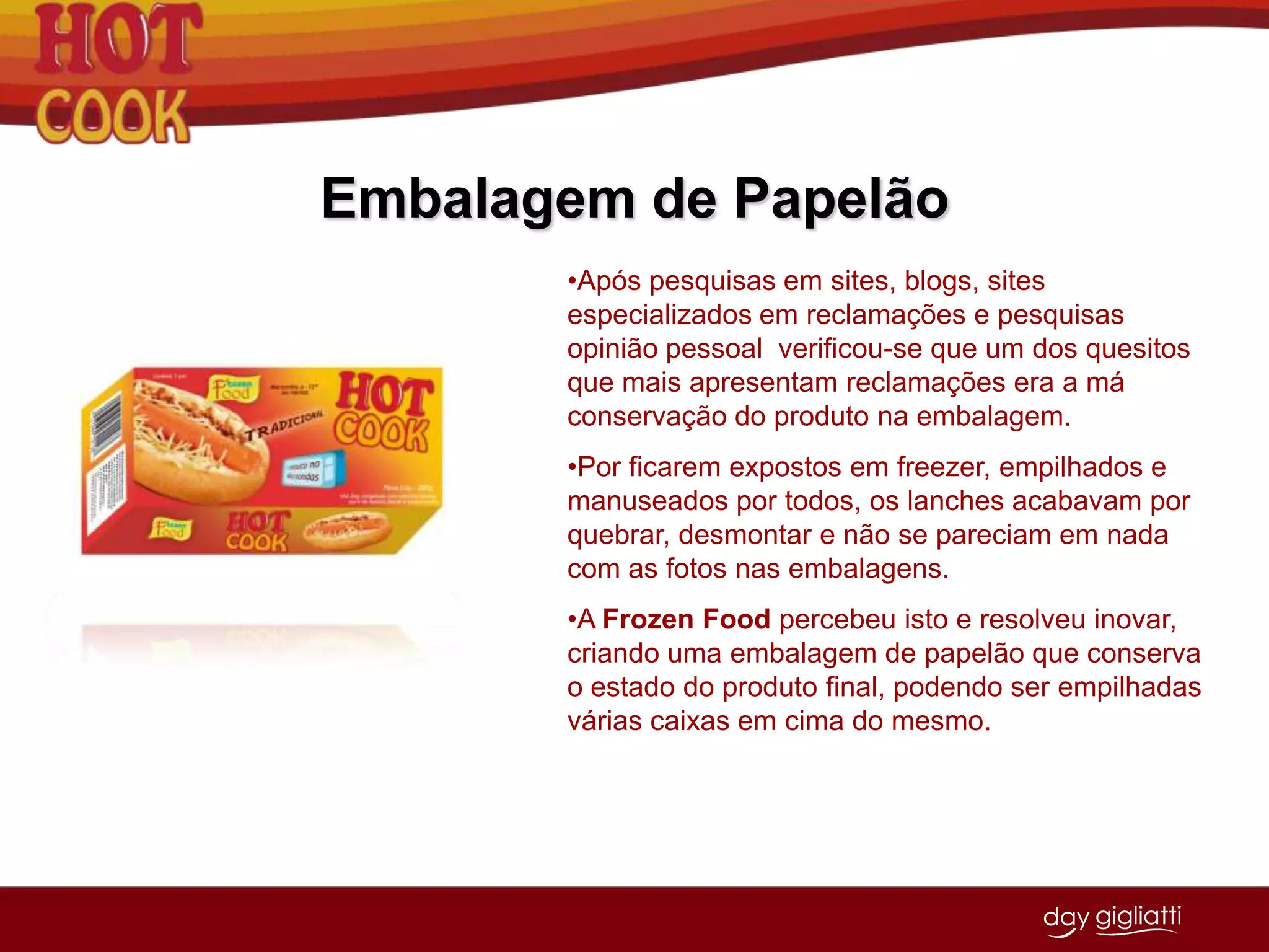 Essa geração faz parte do público-alvo da linha Hot Cook.