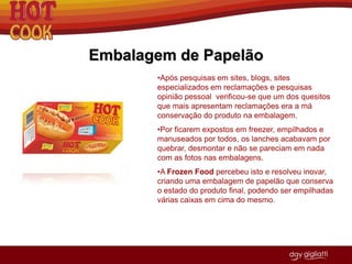 Essa geração faz parte do público-alvo da linha Hot Cook.