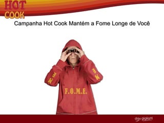 Nas grandes cidades onde existe metrô, serão montadas quiosques de Hot Cook em estações estratégicas.QuiosquesA Frozen Food percebeu que muitas pessoas saem do trabalho ou faculdade com fome porém sem locais onde possam comer um lanche rápido, barato e de boa qualidade.