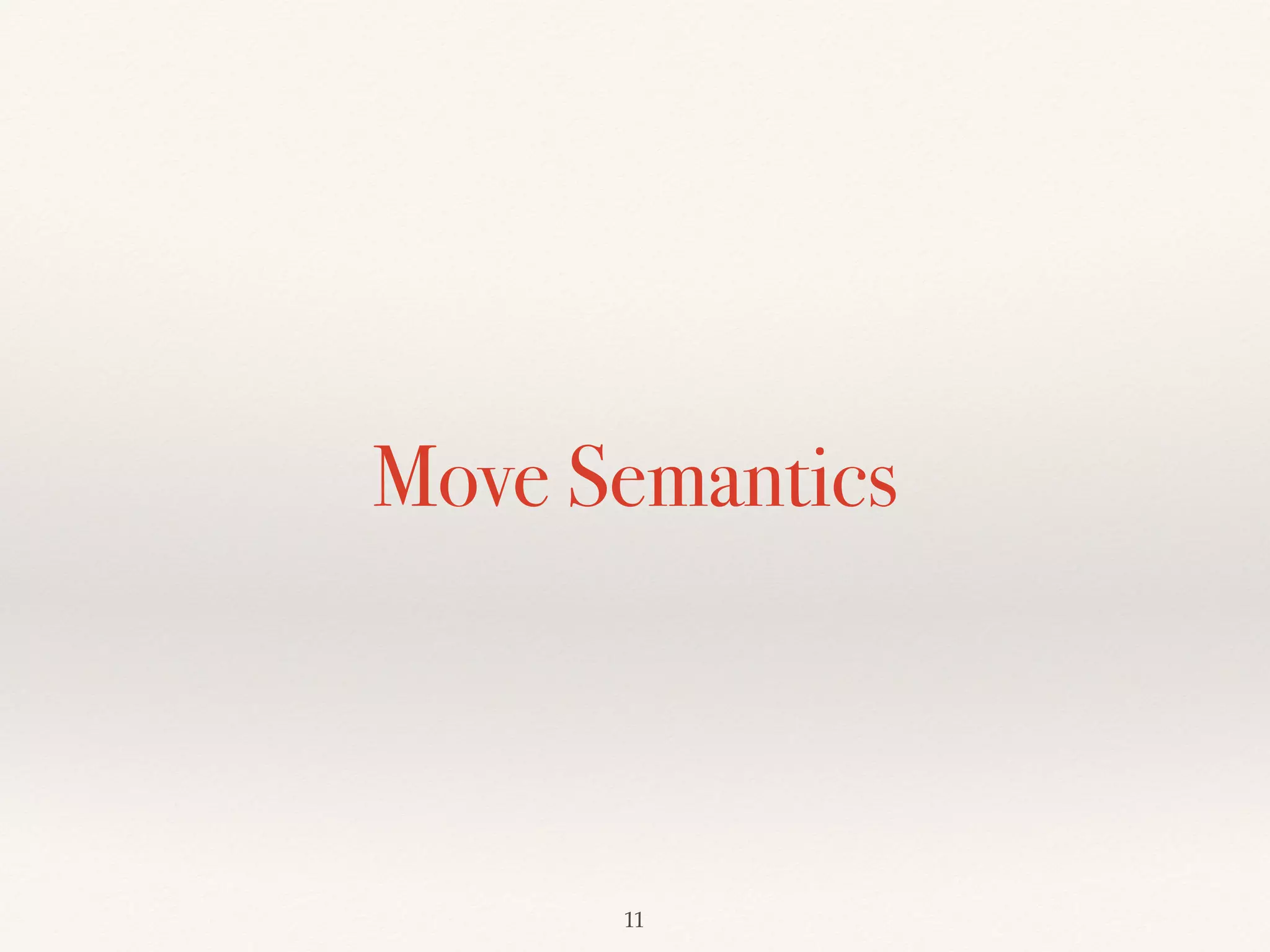 Move Semantics
!11
 