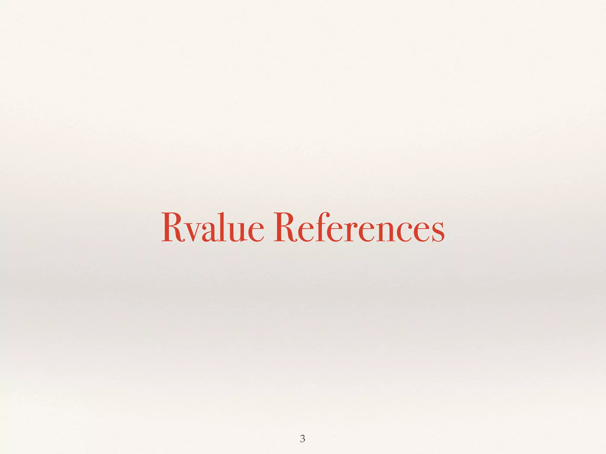 Rvalue References
!3
 