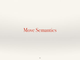 Move Semantics
!11
 