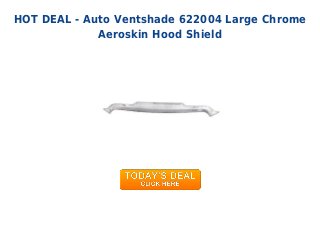 HOT DEAL - Auto Ventshade 622004 Large Chrome
Aeroskin Hood Shield
 