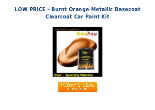 LOW PRICE - Burnt Orange Metallic Basecoat
Clearcoat Car Paint Kit
 