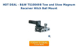 HOT DEAL - B&W TS10049B Tow and Stow Magnum
Receiver Hitch Ball Mount
 