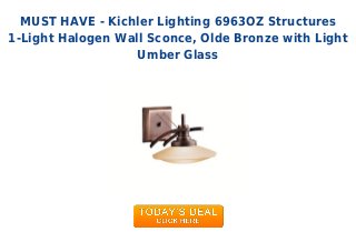 MUST HAVE - Kichler Lighting 6963OZ Structures
1-Light Halogen Wall Sconce, Olde Bronze with Light
Umber Glass
 