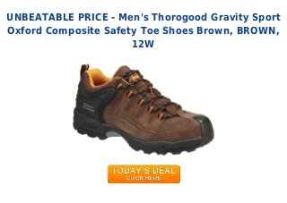UNBEATABLE PRICE - Men's Thorogood Gravity Sport
Oxford Composite Safety Toe Shoes Brown, BROWN,
12W
 
