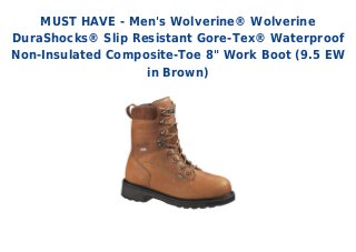 MUST HAVE - Men's Wolverine® Wolverine
DuraShocks® Slip Resistant Gore-Tex® Waterproof
Non-Insulated Composite-Toe 8" Work Boot (9.5 EW
in Brown)
 