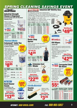 SPRING CLEANING SAVINGS EVENT
                                                                                         Industrial QSP Wet/Dry Vacs
                                                             All models feature (except where indicated below):
      Industrial Strength                                    • Large QSP housing • 18’ cord • Industrial tank with drain plugs
                                                             • Cartridge filter • Large top carry handle • Tool storage basket • 12’ hose
      Cleaner & Degreaser                                    • (2) 11⁄ 2” wands • 14” floor nozzle • Crevice tool • 1 drywall filter bag
      Environmentally Safe with Maximum                      2.5 Gal. includes: 4’ hose, gulper nozzle.
      Cleaning Power                                         6 Gal. includes: (2) 11⁄4” extension wands, 10” floor
                                                             nozzle w/squeegee insert, gulper and 8’ hose.
      • Blend of nontoxic,
                                                             18 Gal. includes: Large rear wheels and handle.
        biodegradable detergents
      • Nonﬂammable                                           Tank          Mfr’s     Order        Reg. Sale
      • Highly concentrated                                   Size HP No.             Number       Price Price
      • Approved by the USDA                                  2.5 gal. 2.0 5890210 PX404-1581 $60.70 $49.95
                                                              6        3.0 9650610 PX404-1582        85.49 69.95                                   Starting At
                                                              10       4.0 9625010 PX404-1583 143.45 109.95
                                                                                                                                                $
       Description
       32 oz. Spray Bottle
                             Model #
                             PX891-2547
                                            Reg.
                                            Price
                                            $7.06
                                                     Sale
                                                     Price
                                                     $5.99
                                                              12
                                                              16
                                                              18
                                                                       5.0 9625110 PX404-1584 160.00 129.95
                                                                       6.0 9625210 PX404-1585 173.80 139.95
                                                                       6.5 9625710 PX404-1586 225.67 179.95                                            4995
       1 gal. Bottle         PX891-2548     13.11    10.99
       5 gal. Pail           PX891-2549     68.40    49.95                                       SAVE
                                                                                                  UP TO
                                                             Denim Shop
                                                             Aprons                               12%
      Catamount Cable Ties    ®
                                                             • Sturdy, long-lasting 100% blue cotton
                                                                                                                      X50 Wipers
      For Wire Bundling, Fastening
                                ng                           • One size ﬁts all                                       Jumbo Roll
      & General Purpose
      • Natural nylon for
                                                    SAVE
                                                     UP TO
                                                             • Economy grade includes waist pocket; 35"L
                                                             • Premium grade includes chest
                                                                                                                      Economy rags good for applying lubricants,
                                                                                                                      vehicle and equipment cleaning and low-lint
                                                               pocket w/pen holder; 36"L                              glass cleaning.
        indoor applications
      • Black weather-resistant nylon
        for outdoor applications
                                                    23%       As Low As                                               • Nylon-reinforced for strength and tear
                                                                                                                        resistance • Durable wet and dry
                                                              $ 29
      • Multi-colored ties are mil-spec
        approved. Include 100 each
        of blue, orange, green,
        pink and yellow
                                                                  4             Reg. Sale
                                                                                                                      • Sheet size: 9.8W x 13.4"L
                                                                                                                      • 1100 sheets per roll
                                                                                                                      • Material:
                                                                                                                        HYDROKNIT    ®
                                                                                                                                                   Sale Price
                                                                                                                                                Model # PX510-0788

                                                                                                                                               $
      • 50 lb. strength
      • 3" max. bundle dia.

        Starting At
                                                             Grade   Model #    Price Price
                                                             Economy PX505-3927 $4.61 $4.29
                                                             Premium PX505-3926 6.82 5.95
                                                                                                                      • White
                                                                                                                                                   4295
                                                                                                                                                Regular Price: $50.93


         $ 95
             8
      Jar Assorted                        Reg.      Sale
                                                                        Extension Cord
                                                                        Winder
                                                             • Holds up to 150' of cord
                                                                                                                                           Corrugated Shelf
                                                                                                                                                oxes
                                                                                                                                           Bin Boxes
                                                                                                                      • Fast, efﬁcient storage and
      Qty. Lengths
      Natural
                         Model #          Price     Price    • Heavy-duty construction
                                                             • Left or right-hand operation
                                                                                                                        organization system
                                                                                                                      • 200 lb. test, white-ﬁnish,
                                                                                                                                                        SAVE
                                                                                                                                                         UP TO
      650 4, 7, 11"      PX307-1832       $11.20 $8.95       • Cord not included
      Black
      650 4, 7, 11       PX307-1833        14.26 10.95            Sale Price
                                                                                                                        corrugated 4" high
                                                                                                                      • Convenient hanging feature e    25%
                                                                                                                                                       On Qty.: 50+
                                                               Model # PX510-0713                                       allows bin to be suspended d
      Multi-Colored
      500 4, 7           PX411-0084        11.23     8.95                                       SAVE                    from shelf lip
                                                              $                95
                                                                  22
                                                              Regular Price: $27.98
                                                                                                 OVER
                                                                                                 15%
                                                                                                                      • Shipped ﬂat for
                                                                                                                        easy storage
                                                                                                                      As Low As
                                                   SAVE
      Hand Cleaner
      Towels
      Pre-moistened, with
      pumice scrubbing power.
                                                   15%
                                                             Counter                          • Medium bristle
                                                                                                                       55¢          Each

                                                                                                                             12" Deep Price Each   18" Deep Price Each
      • 72 sheets per bucket                                 Duster                           • Black poly brush
                                                                                              • 8" head
                                                                                                                       Width Model #    1-49 50+
                                                                                                                       2" PX990-3720 $.74 $.55
                                                                                                                                                   Model #    1-49 50+
                                                                                                                                                   PX990-3727 $1.08 $.81
            Sale Price                                                                                                 3     PX990-3721 .87 .65    —
        Model # PX825-8010                                                                    Low Price                4     PX990-3722 .89 .67    PX990-3728 1.21 .91
                                                                                         Model # PX505-1056
        $
             1395
                                                                                                                       6     PX990-3723 1.08 .81   PX990-3729 1.35 1.01

                                                                                              $ 35
                                                                                                3
                                                                                                                       8     PX990-3724 1.24 .93   PX990-3730 1.48 1.11
                                                                                                                       10 PX990-3725 1.56 1.17     PX990-3731 1.83 1.37
        Regular Price: $16.48                                                                                          12 PX990-3726 1.62 1.21     PX990-3732 1.93 1.45




                        INTERNET:                 use-enco.com                                        FAX:     800-965-5857                                           3

02-03 EP 13-04_Prospect_coupon.indd 2                                                                                                                           3/21/13 10:42 AM
 