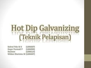 Hot Dip Galvanizing
(Teknik Pelapisan)
 