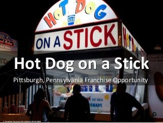 Hot Dog on a Stick
Pittsburgh, Pennsylvania Franchise Opportunity
cc: Thomas Hawk - https://www.flickr.com/photos/51035555243@N01
 