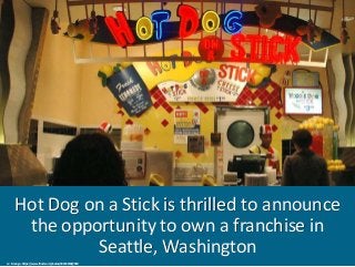 Hot Dog on a Stick is thrilled to announce
the opportunity to own a franchise in
Seattle, Washington
cc: ilmungo - https:/...