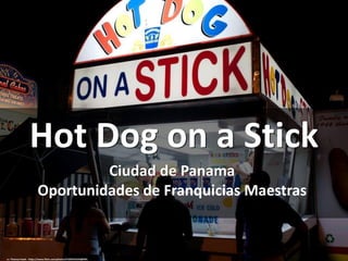 Hot Dog on a Stick
Ciudad de Panama
Oportunidades de Franquicias Maestras
cc: Thomas Hawk - https://www.flickr.com/photos/51035555243@N01
 