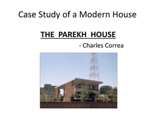 Case Study of a Modern House
THE PAREKH HOUSE
- Charles Correa
 