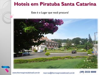 Hoteis em Piratuba Santa Catarina
Este é o Lugar que você procura!
www.thermaspiratubahotel.com.br reservas@thermaspiratubahotel.com.br (49) 3553 0000
 