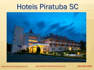 Hoteis Piratuba SC

www.thermaspiratubahotel.com.br

reservas@thermaspiratubahotel.com.br

(49) 3553 0000

 