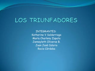LOS TRIUNFADORES INTEGRANTES: ,[object Object]