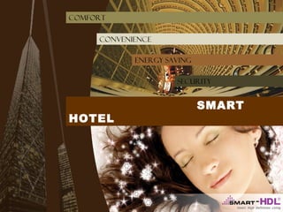 comfort
Convenience
energy saving
SECURITY

HOTEL

SMART

 