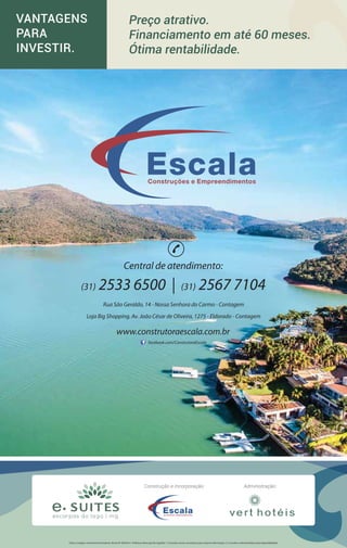 Rua São Geraldo, 14 - Nossa Senhora do Carmo - Contagem
Loja Big Shopping. Av. João César de Oliveira, 1275 - Eldorado - Contagem
facebook.com/ConstrutoraEscala
www.construtoraescala.com.br