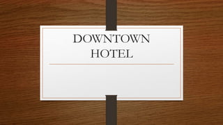 DOWNTOWN
HOTEL
 
