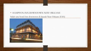 • HAMPTON INN DOWNTOWN NEW ORLEANS
Salah satu hotel/inn downtown di daerah New Orleans (USA)
 