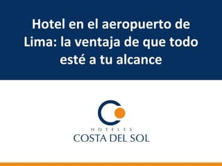 Hotel en el aeropuerto de Lima: la ventaja de que todo esté a tu alcance