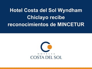 Hotel Costa del Sol Wyndham
Chiclayo recibe
reconocimientos de MINCETUR
 
