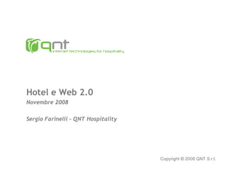 Hotel e Web 2.0 Novembre 2008 Sergio Farinelli – QNT Hospitality Copyright  ©   2008 QNT S.r.l. 