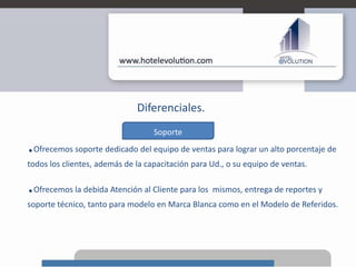 Diferenciales.Soporte.Ofrecemos soporte dedicado del equipo de ventas para lograr un alto porcentaje de todos los clientes, además de la capacitación para Ud., o su equipo de ventas..Ofrecemos la debida Atención al Cliente para los  mismos, entrega de reportes y soporte técnico, tanto para modelo en Marca Blanca como en el Modelo de Referidos.