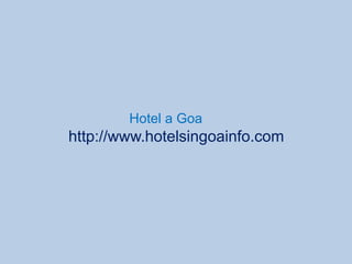 Hotel a Goa
http://www.hotelsingoainfo.com
 