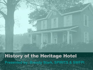 History of the Heritage Hotel Presented by: Brandy Stark, SPIRITS & SWFPI 