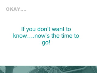 OKAY…. If you don’t want to know….now’s the time to go! 