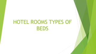 HOTEL ROOMS TYPES OF
BEDS
 