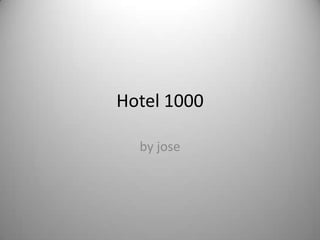 Hotel 1000
by jose

 