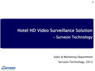 1
Hotel HD Video Surveillance Solution
- Surveon Technology
Sales & Marketing Department
Surveon Technology, 2013
 