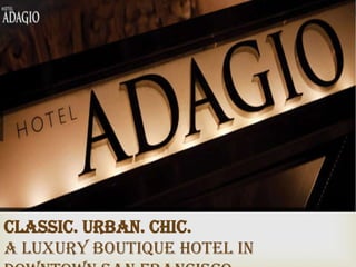 CLASSIC. URBAN. CHIC.
A Luxury Boutique Hotel in
 