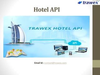 Hotel API
Email Id : contact@trawex.com
 