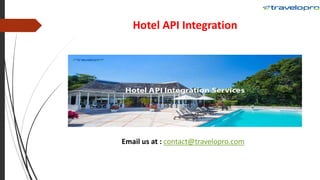 Hotel API Integration
Email us at : contact@travelopro.com
 