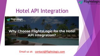 Hotel API Integration
Email us at: contact@flightslogic.com
 