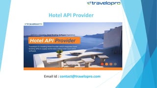 Hotel API Provider
Email id : contact@travelopro.com
 