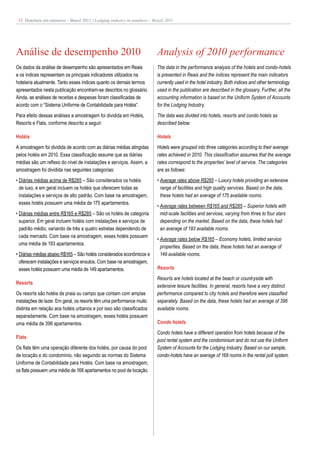 12 Hotelaria em números – Brasil 2011 | Lodging industry in numbers – Brazil 2011




Análise de desempenho 2010                                               Analysis of 2010 performance
Os dados da análise de desempenho são apresentados em Reais              The data in the performance analysis of the hotels and condo-hotels
e os índices representam os principais indicadores utilizados na         is presented in Reais and the indices represent the main indicators
hotelaria atualmente. Tanto esses índices quanto os demais termos        currently used in the hotel industry. Both indices and other terminology
apresentados nesta publicação encontram-se descritos no glossário.       used in the publication are described in the glossary. Further, all the
Ainda, as análises de receitas e despesas foram classificadas de         accounting information is based on the Uniform System of Accounts
acordo com o “Sistema Uniforme de Contabilidade para Hotéis”.            for the Lodging Industry.
Para efeito dessas análises a amostragem foi dividida em Hotéis,         The data was divided into hotels, resorts and condo hotels as
Resorts e Flats, conforme descrito a seguir:                             described below:

Hotéis                                                                   Hotels
A amostragem foi dividida de acordo com as diárias médias atingidas      Hotels were grouped into three categories according to their average
pelos hotéis em 2010. Essa classificação assume que as diárias           rates achieved in 2010. This classification assumes that the average
médias são um reflexo do nível de instalações e serviços. Assim, a       rates correspond to the properties’ level of service. The categories
amostragem foi dividida nas seguintes categorias:                        are as follows:
• Diárias médias acima de R$285 – São considerados os hotéis             • Average rates above R$285 – Luxury hotels providing an extensive
  de luxo, e em geral incluem os hotéis que oferecem todas as              range of facilities and high quality services. Based on the data,
  instalações e serviços de alto padrão. Com base na amostragem,           these hotels had an average of 175 available rooms.
  esses hotéis possuem uma média de 175 apartamentos.
                                                                         • Average rates between R$165 and R$285 – Superior hotels with
• Diárias médias entre R$165 e R$285 – São os hotéis de categoria          mid-scale facilities and services, varying from three to four stars
  superior. Em geral incluem hotéis com instalações e serviços de          depending on the market. Based on the data, these hotels had
  padrão médio, variando de três a quatro estrelas dependendo de           an average of 193 available rooms.
  cada mercado. Com base na amostragem, esses hotéis possuem
                                                                         • Average rates below R$165 – Economy hotels, limited service
  uma média de 193 apartamentos.
                                                                           properties. Based on the data, these hotels had an average of
• Diárias médias abaixo R$165 – São hotéis considerados econômicos e       149 available rooms.
  oferecem instalações e serviços enxutos. Com base na amostragem,
  esses hotéis possuem uma média de 149 apartamentos.                    Resorts
                                                                         Resorts are hotels located at the beach or countryside with
Resorts
                                                                         extensive leisure facilities. In general, resorts have a very distinct
Os resorts são hotéis de praia ou campo que contam com amplas            performance compared to city hotels and therefore were classified
instalações de lazer. Em geral, os resorts têm uma performance muito     separately. Based on the data, these hotels had an average of 396
distinta em relação aos hotéis urbanos e por isso são classificados      available rooms.
separadamente. Com base na amostragem, esses hotéis possuem
uma média de 396 apartamentos.                                           Condo hotels
                                                                         Condo hotels have a different operation from hotels because of the
Flats
                                                                         pool rental system and the condominium and do not use the Uniform
Os flats têm uma operação diferente dos hotéis, por causa do pool        System of Accounts for the Lodging Industry. Based on our sample,
de locação e do condomínio, não seguindo as normas do Sistema            condo-hotels have an average of 168 rooms in the rental poll system.
Uniforme de Contabilidade para Hotéis. Com base na amostragem,
os flats possuem uma média de 168 apartamentos no pool de locação.
 
