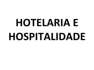 HOTELARIA E HOSPITALIDADE 