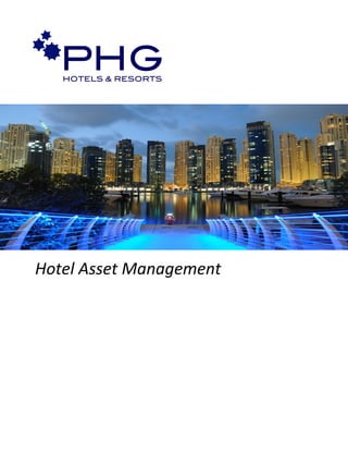Hotel	
  Asset	
  Management	
  
PHG!HOTELS & RESORTS!
 