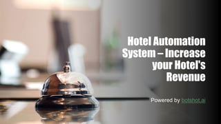 Hotel Automation
System – Increase
your Hotel's
Revenue
Powered by botshot.ai
 