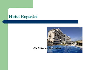 Hotel Begastri




            Su hotel en la ciudad
 